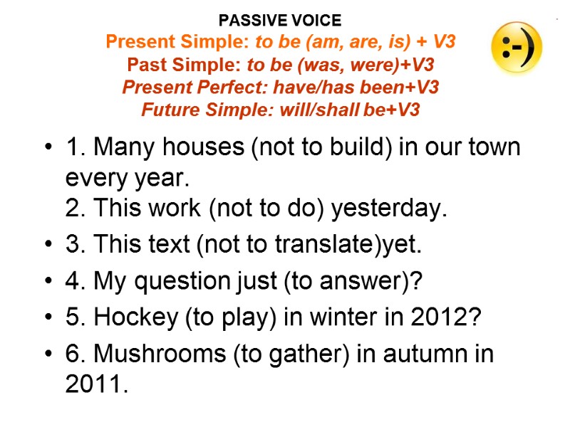 PASSIVE VOICE Present Simple: to be (am, are, is) + V3 Past Simple: to